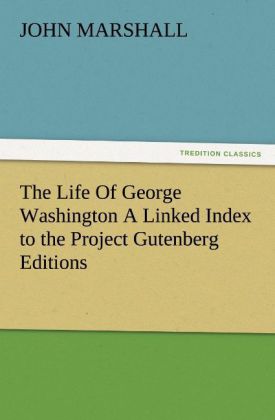 The Life Of George Washington A Linked Index to the Project Gutenberg Editions