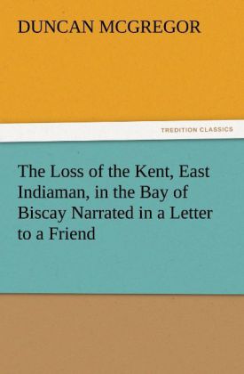 The Loss of the Kent East Indiaman in the Bay of Biscay Narrated in a Letter to a Friend