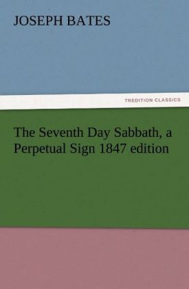 The Seventh Day Sabbath a Perpetual Sign 1847 edition