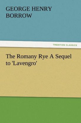 The Romany Rye A Sequel to ‘Lavengro‘