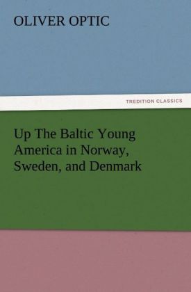 Up The Baltic Young America in Norway Sweden and Denmark