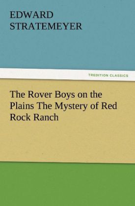 The Rover Boys on the Plains The Mystery of Red Rock Ranch - Edward Stratemeyer