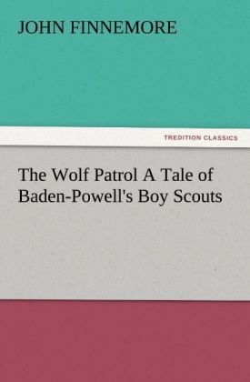 The Wolf Patrol A Tale of Baden-Powell‘s Boy Scouts