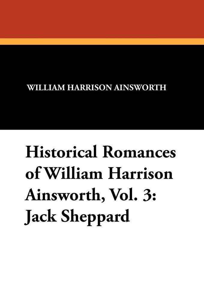 Historical Romances of William Harrison Ainsworth Vol. 3