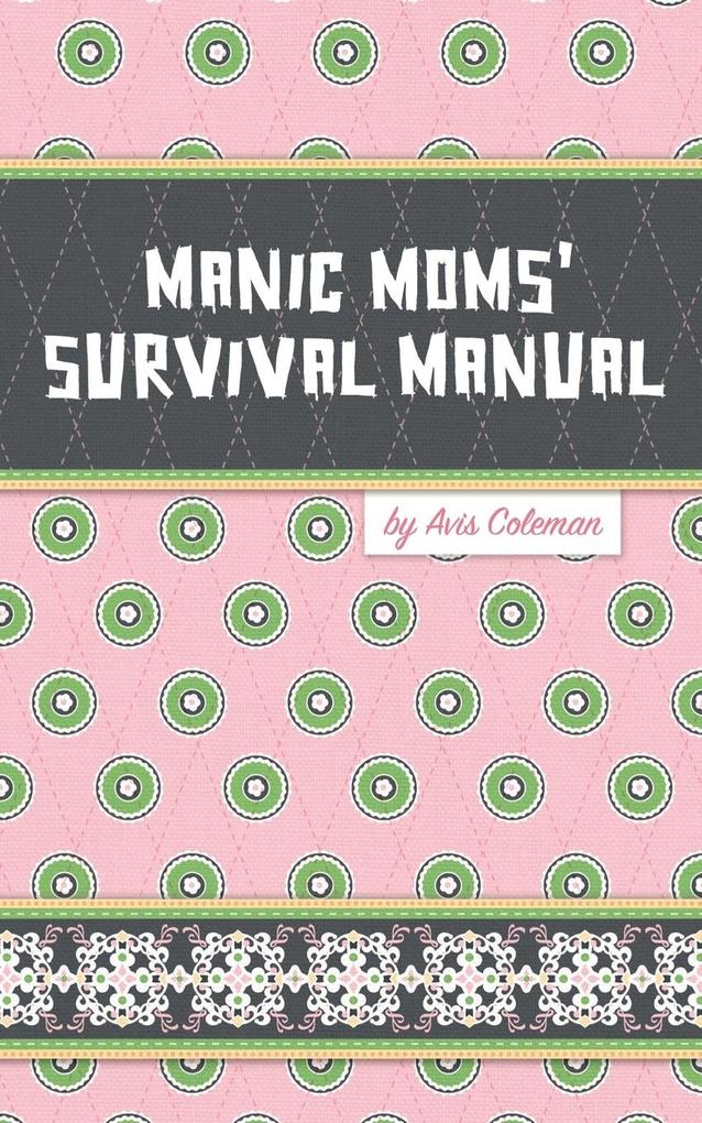 Manic Moms‘ Survival Manual