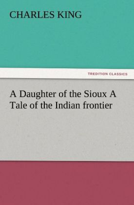 A Daughter of the Sioux A Tale of the Indian frontier