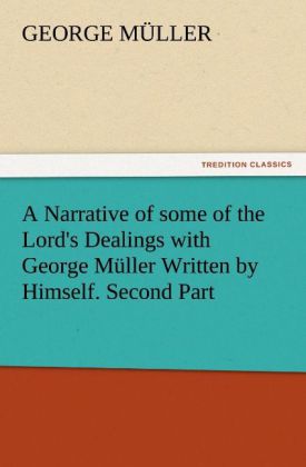 A Narrative of some of the Lord‘s Dealings with George Müller Written by Himself. Second Part