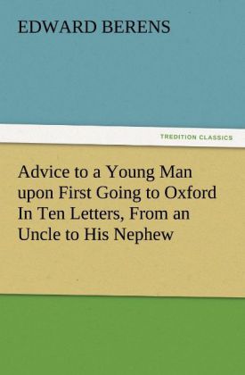 Advice to a Young Man upon First Going to Oxford In Ten Letters From an Uncle to His Nephew