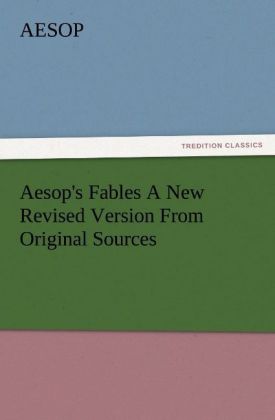 Aesop's Fables A New Revised Version From Original Sources