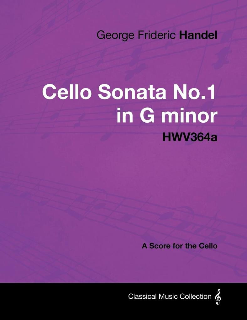 George Frideric Handel - Cello Sonata No.1 in G Minor - Hwv364a - A Score for the Cello