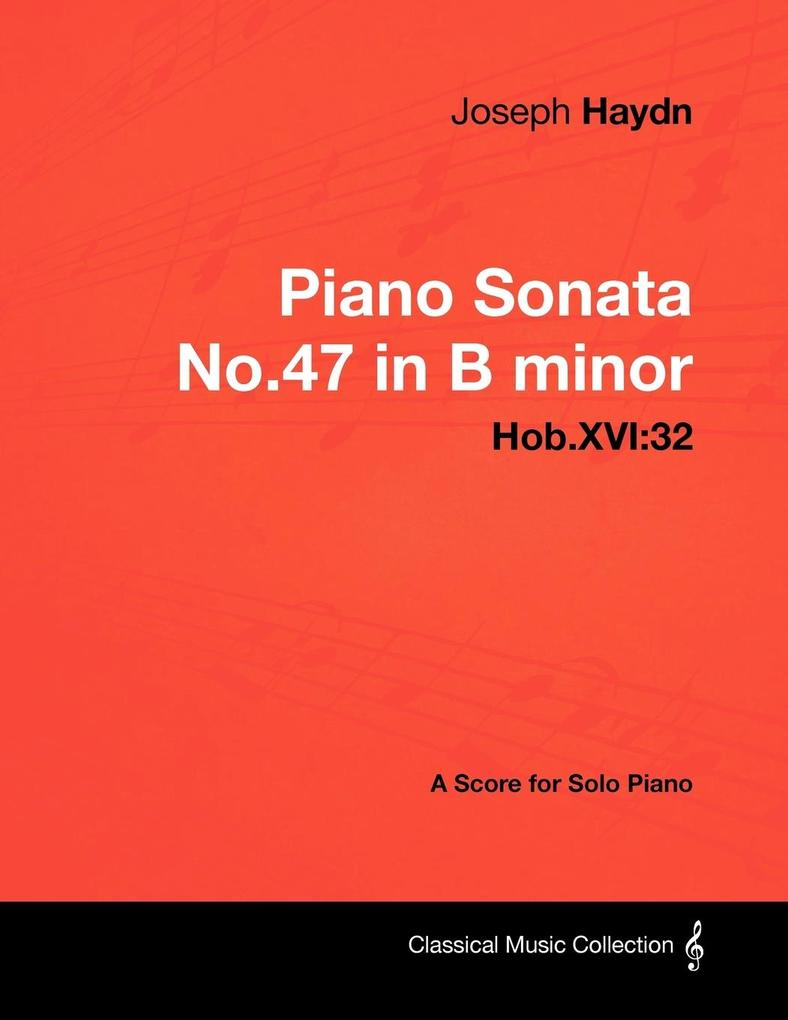 Joseph Haydn - Piano Sonata No.47 in B minor - Hob.XVI: 32 - A Score for Solo Piano