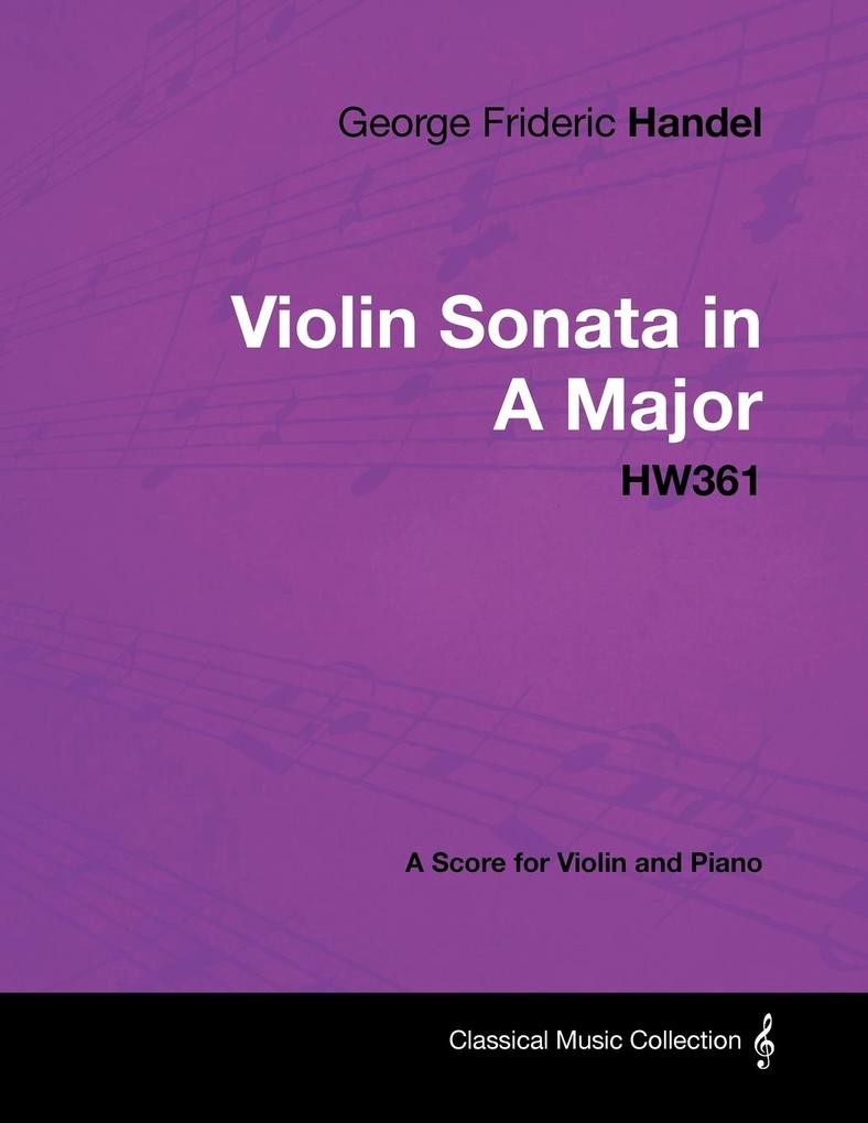 George Frideric Handel - Violin Sonata in A Major - HW361 - A Score for Violin and Piano