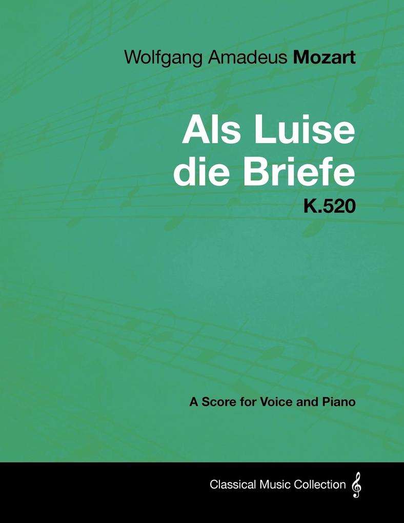 Wolfgang Amadeus Mozart - AlS Luise Die Briefe - K.520 - A Score for Voice and Piano