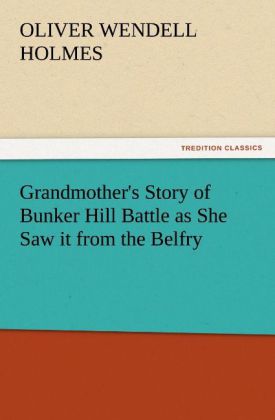 Grandmother‘s Story of Bunker Hill Battle as She Saw it from the Belfry