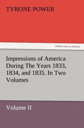 Impressions of America During The Years 1833 1834 and 1835. In Two Volumes Volume II.