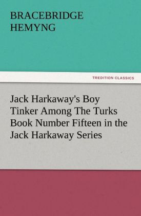 Jack Harkaway‘s Boy Tinker Among The Turks Book Number Fifteen in the Jack Harkaway Series