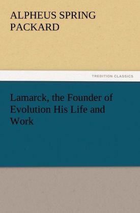 Lamarck the Founder of Evolution His Life and Work