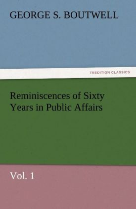 Reminiscences of Sixty Years in Public Affairs Vol. 1