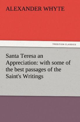 Santa Teresa an Appreciation: with some of the best passages of the Saint‘s Writings