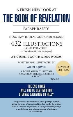 A Fresh New Look at the Book of Revelation Paraphrased* Easy to Read and Understand 432 Illustrations-One Per Verse (+1 Corinthians 15: 51-58 the