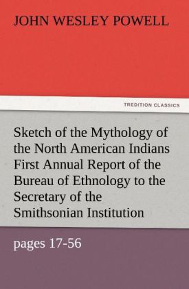 Sketch of the Mythology of the North American Indians First Annual Report of the Bureau of Ethnology to the Secretary of the Smithsonian Institution 1879-80 Government Printing Office Washington 1881 pages 17-56