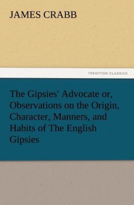 The Gipsies‘ Advocate or Observations on the Origin Character Manners and Habits of The English Gipsies