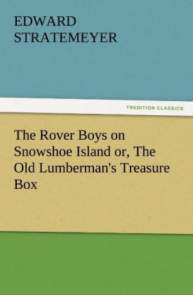The Rover Boys on Snowshoe Island or The Old Lumberman‘s Treasure Box