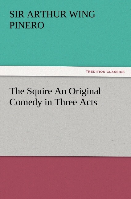 The Squire An Original Comedy in Three Acts
