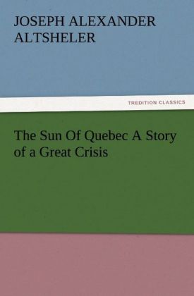 The Sun Of Quebec A Story of a Great Crisis