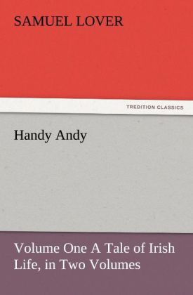 Handy Andy Volume One A Tale of Irish Life in Two Volumes