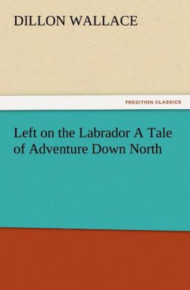 Left on the Labrador A Tale of Adventure Down North