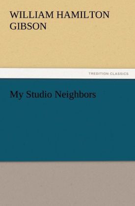 My Studio Neighbors - William Hamilton Gibson