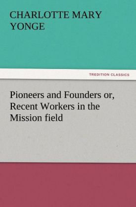 Pioneers and Founders or Recent Workers in the Mission field