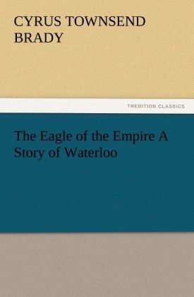 The Eagle of the Empire A Story of Waterloo