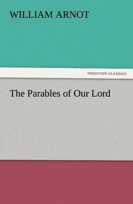The Parables of Our Lord - William Arnot