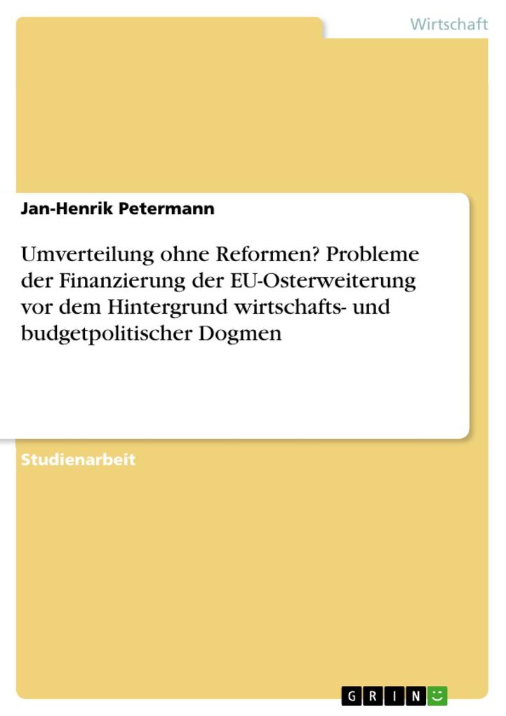 Umverteilung ohne Reformen? Probleme der Finanzierung der EU-Osterweiterung vor dem Hintergrund wirtschafts- und budgetpolitischer Dogmen