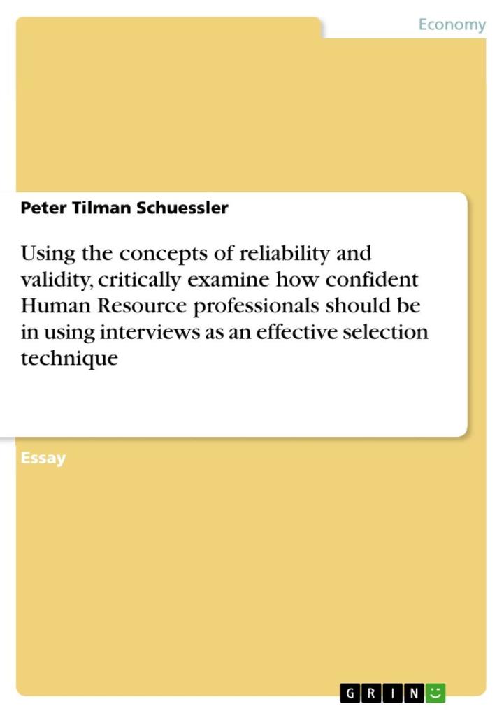 Using the concepts of reliability and validity critically examine how confident Human Resource professionals should be in using interviews as an effective selection technique