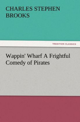 Wappin‘ Wharf A Frightful Comedy of Pirates