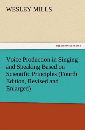 Voice Production in Singing and Speaking Based on Scientific Principles (Fourth Edition Revised and Enlarged)