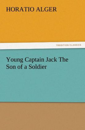 Young Captain Jack The Son of a Soldier