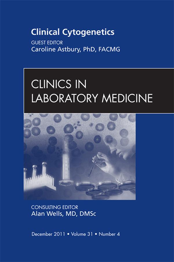 Clinical Cytogenetics An Issue of Clinics in Laboratory Medicine