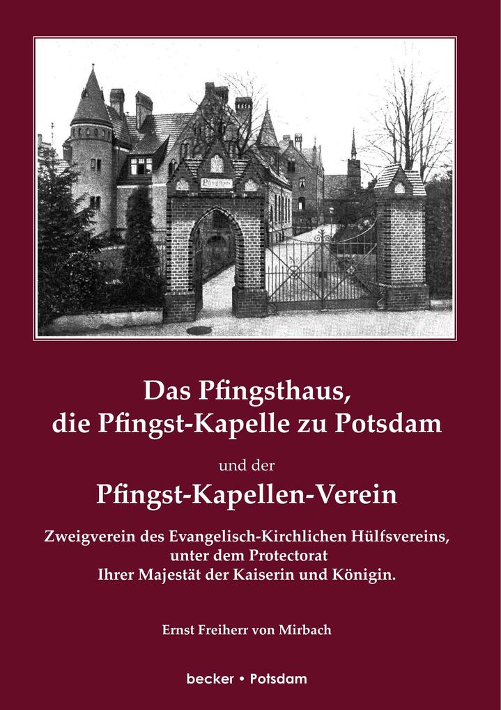 Das Pfingsthaus die Pfingst-Kapelle zu Potsdam und der Pfingst-Kapellen-Verein