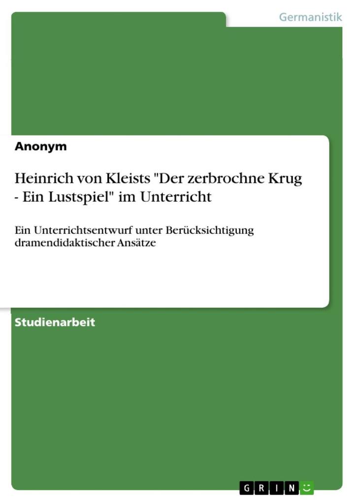Heinrich von Kleists Der zerbrochne Krug - Ein Lustspiel im Unterricht