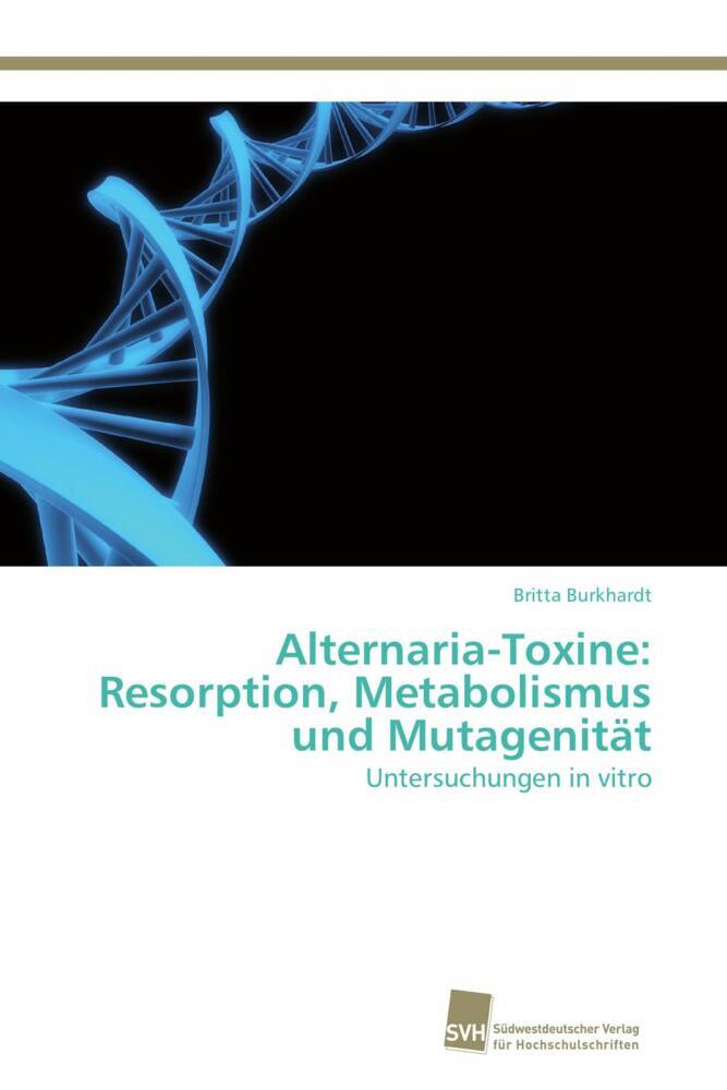 Alternaria-Toxine: Resorption Metabolismus und Mutagenität