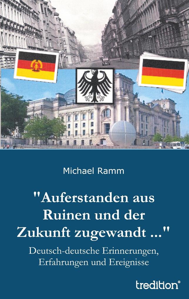 'Auferstanden aus Ruinen und der Zukunft zugewandt ...'