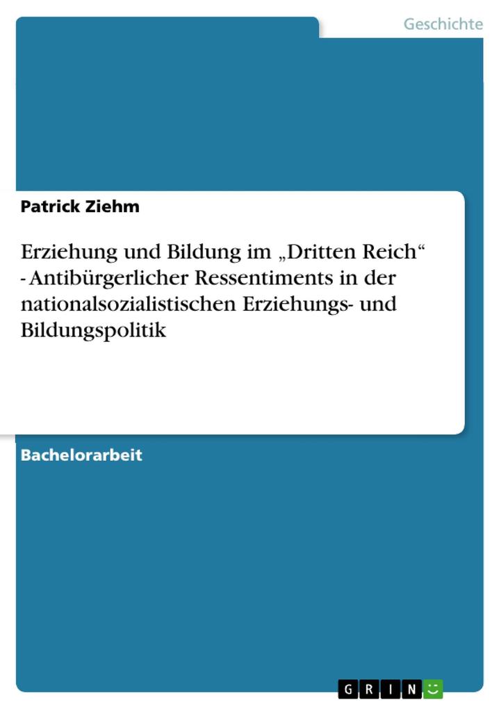 Erziehung und Bildung im Dritten Reich - Antibürgerlicher Ressentiments in der nationalsozialistischen Erziehungs- und Bildungspolitik als eBook D... - Patrick Ziehm
