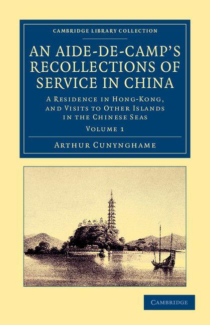 An Aide-de-Camp's Recollections of Service in China - Volume 1