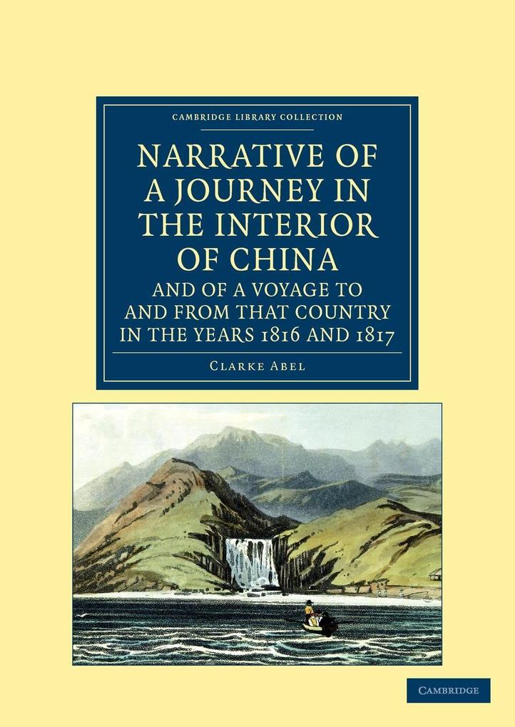 Narrative of a Journey in the Interior of China and of a Voyage to and from That Country in the Years 1816 and 1817