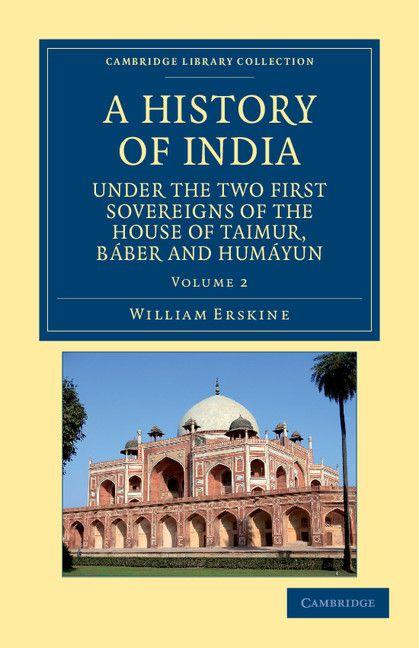 A History of India Under the Two First Sovereigns of the House of Taimur Baber and Humayun - Volume 2