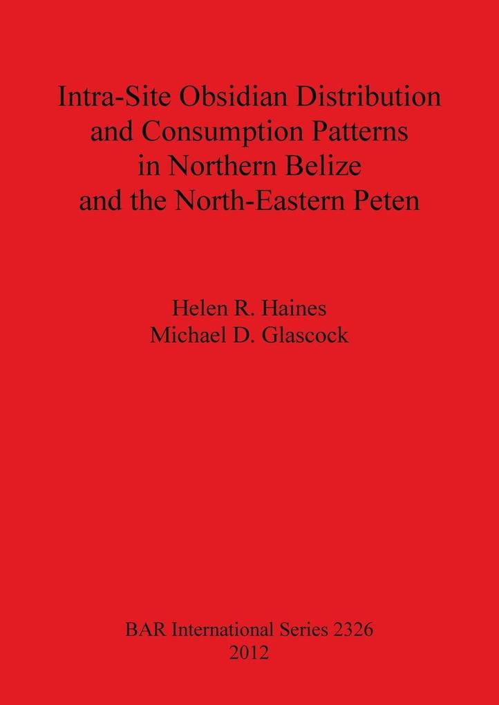 Intra-Site Obsidian Distribution and Consumption Patterns in Northern Belize and the North-Eastern Peten